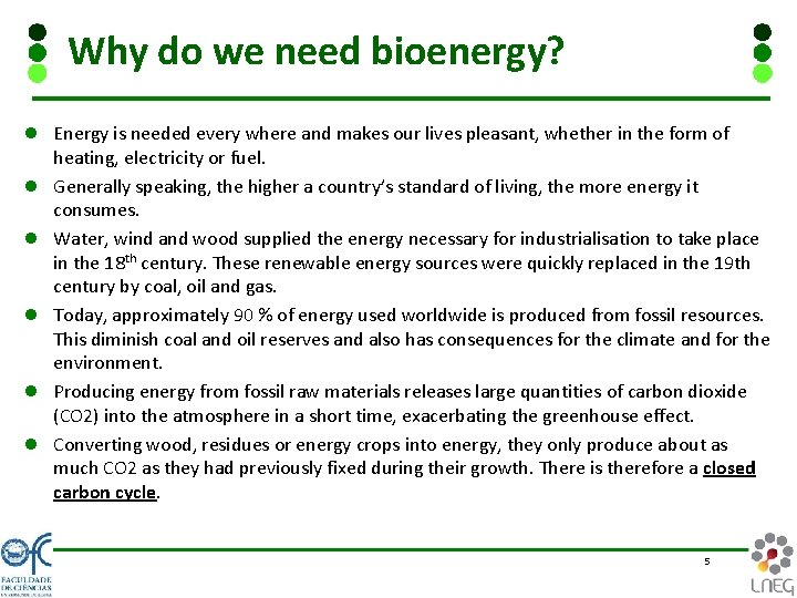 Why do we need bioenergy? l Energy is needed every where and makes our