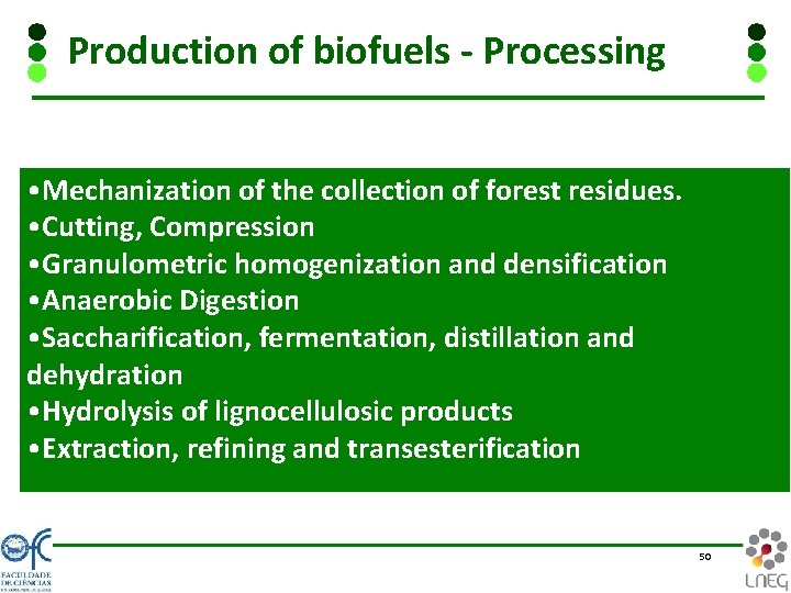 Production of biofuels - Processing • Mechanization of the collection of forest residues. •