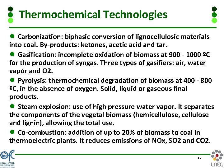 Thermochemical Technologies l Carbonization: biphasic conversion of lignocellulosic materials into coal. By-products: ketones, acetic