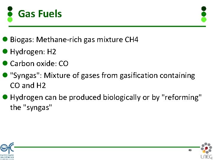 Gas Fuels l Biogas: Methane-rich gas mixture CH 4 l Hydrogen: H 2 l