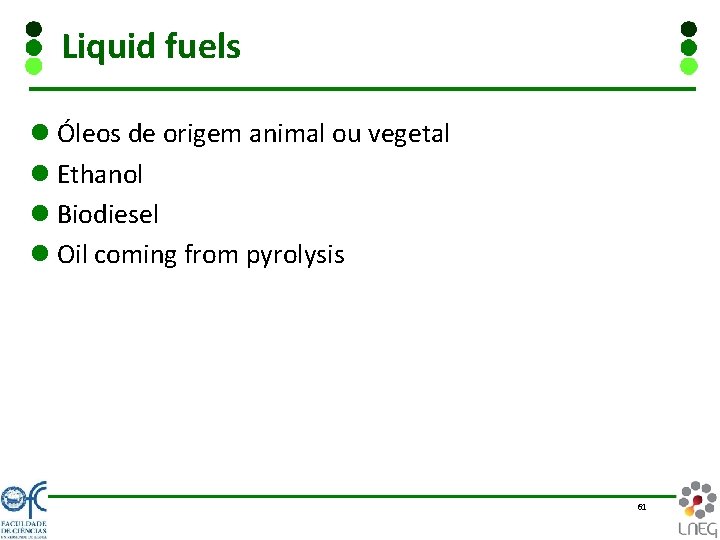 Liquid fuels l Óleos de origem animal ou vegetal l Ethanol l Biodiesel l