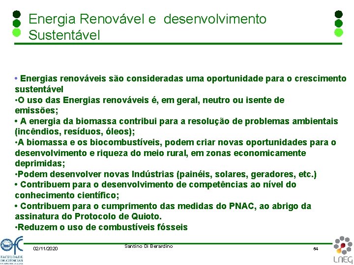 Energia Renovável e desenvolvimento Sustentável • Energias renováveis são consideradas uma oportunidade para o