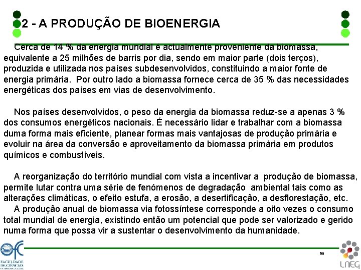 2 - A PRODUÇÃO DE BIOENERGIA Cerca de 14 % da energia mundial é