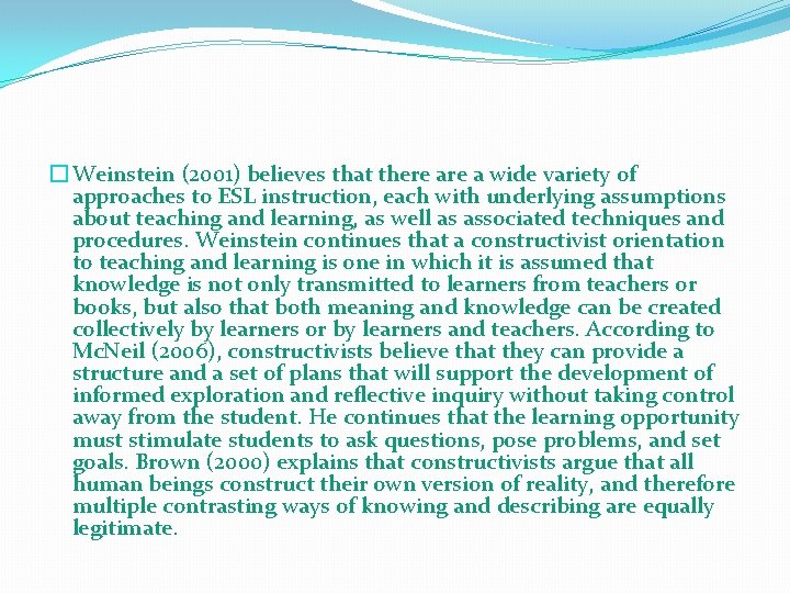 � Weinstein (2001) believes that there a wide variety of approaches to ESL instruction,