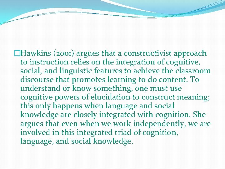 �Hawkins (2001) argues that a constructivist approach to instruction relies on the integration of