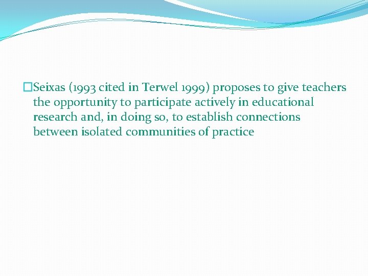 �Seixas (1993 cited in Terwel 1999) proposes to give teachers the opportunity to participate