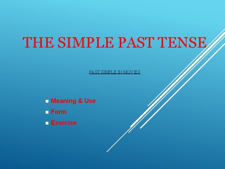 THE SIMPLE PAST TENSE PAST SIMPLE IN MOVIES n Meaning & Use n Form