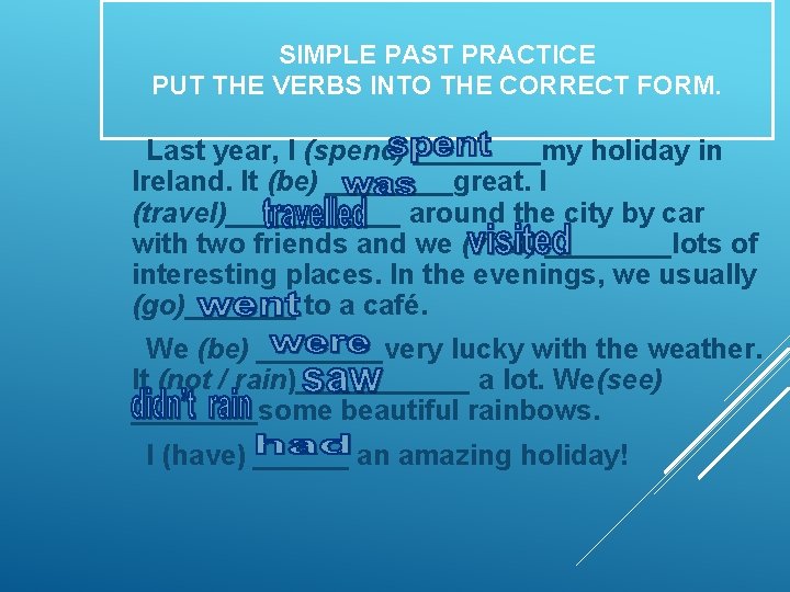 SIMPLE PAST PRACTICE PUT THE VERBS INTO THE CORRECT FORM. Last year, I (spend)