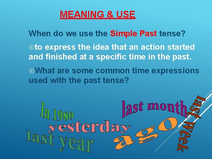 MEANING & USE When do we use the Simple Past tense? to express the