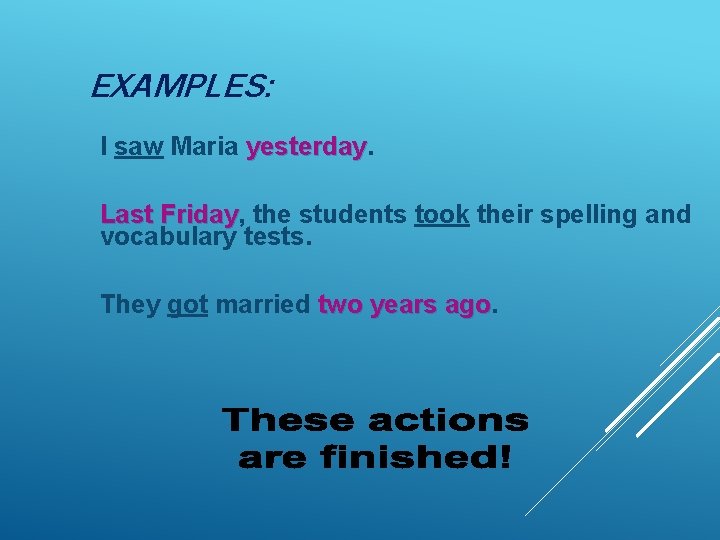 EXAMPLES: I saw Maria yesterday Last Friday, Friday the students took their spelling and
