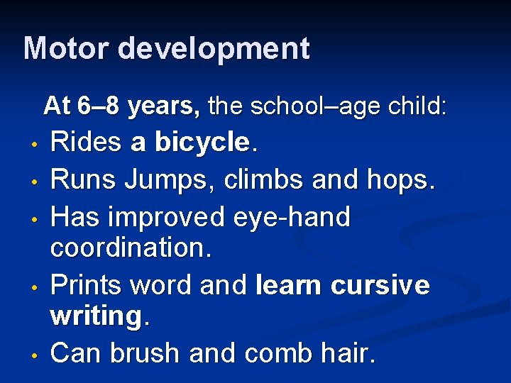 Motor development At 6– 8 years, the school–age child: • • • Rides a