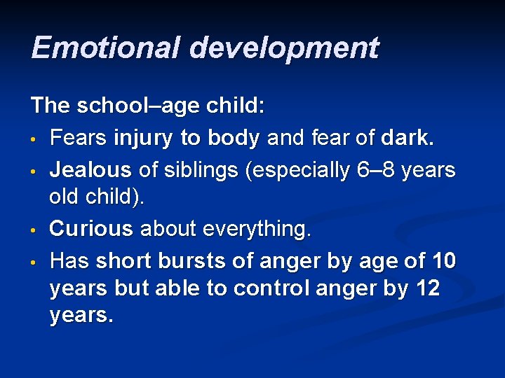 Emotional development The school–age child: • Fears injury to body and fear of dark.