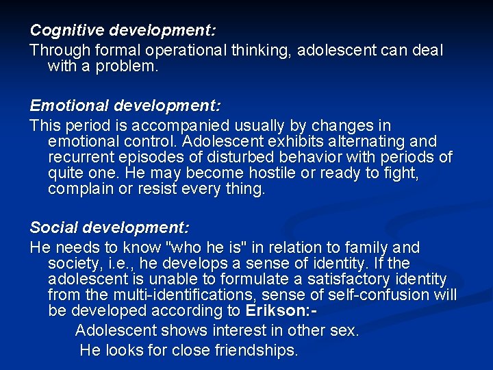 Cognitive development: Through formal operational thinking, adolescent can deal with a problem. Emotional development: