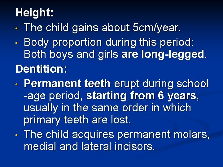 Height: • The child gains about 5 cm/year. • Body proportion during this period: