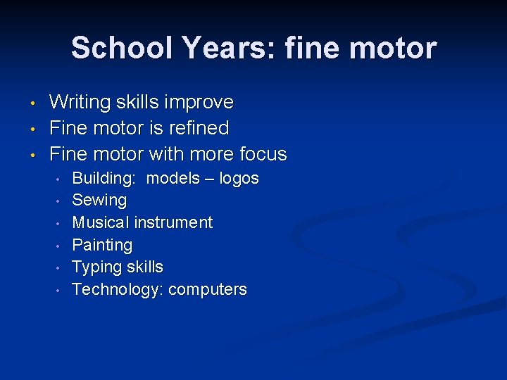 School Years: fine motor • • • Writing skills improve Fine motor is refined