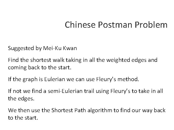 Chinese Postman Problem Suggested by Mei-Ku Kwan Find the shortest walk taking in all