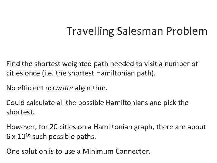 Travelling Salesman Problem Find the shortest weighted path needed to visit a number of