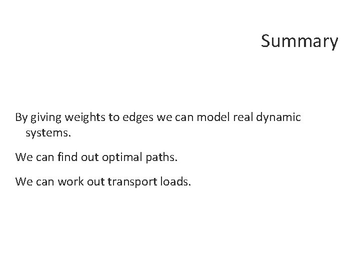 Summary By giving weights to edges we can model real dynamic systems. We can