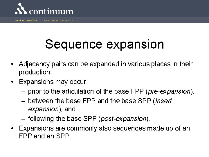 Sequence expansion • Adjacency pairs can be expanded in various places in their production.