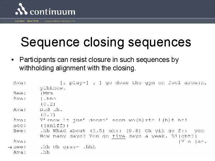 Sequence closing sequences • Participants can resist closure in such sequences by withholding alignment