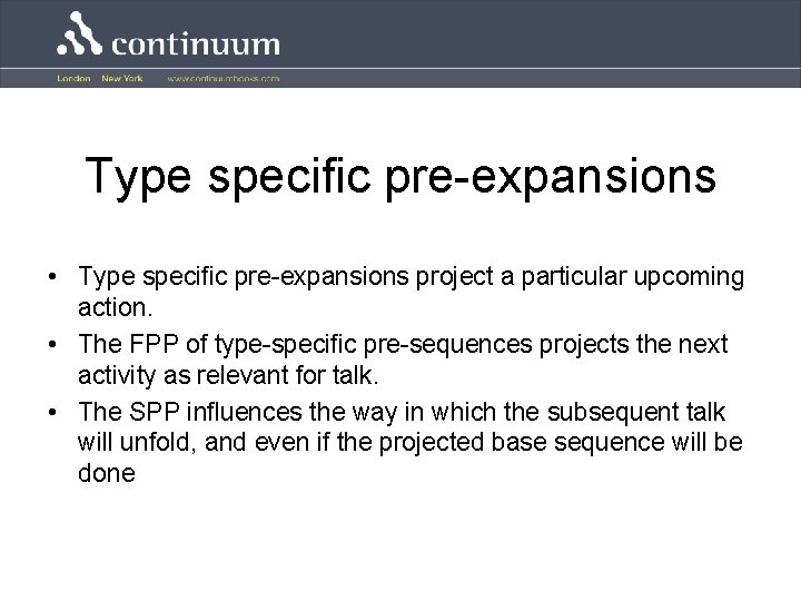 Type specific pre-expansions • Type specific pre-expansions project a particular upcoming action. • The
