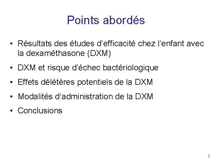 Points abordés • Résultats des études d’efficacité chez l’enfant avec la dexaméthasone (DXM) •