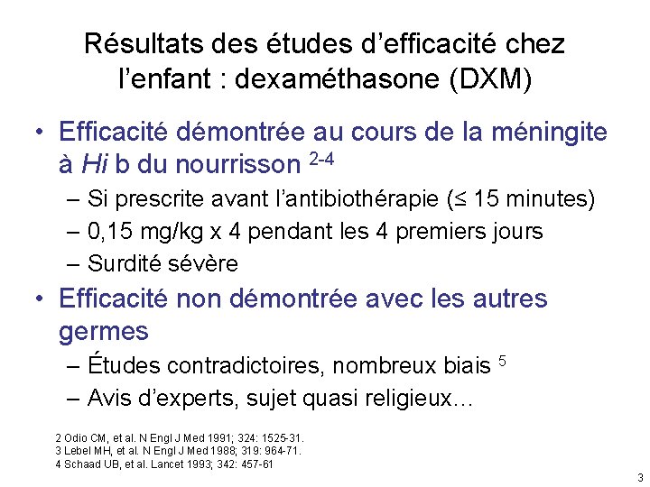 Résultats des études d’efficacité chez l’enfant : dexaméthasone (DXM) • Efficacité démontrée au cours