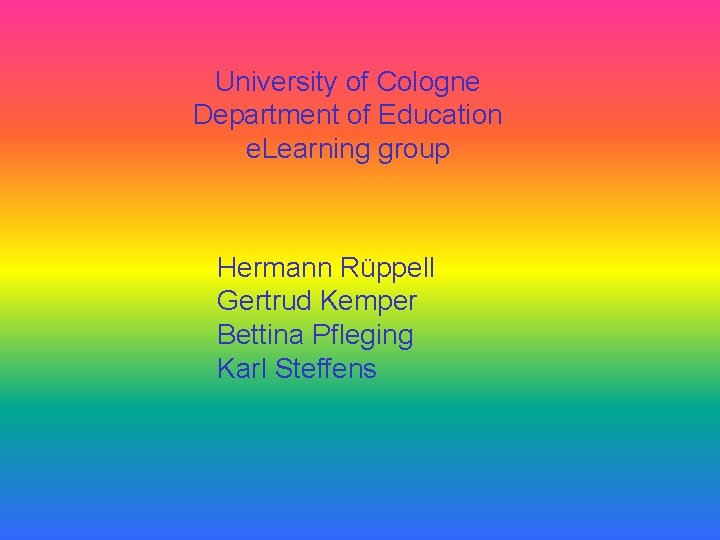 University of Cologne Department of Education e. Learning group Hermann Rüppell Gertrud Kemper Bettina