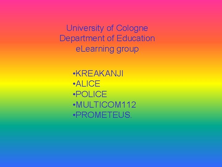 University of Cologne Department of Education e. Learning group • KREAKANJI • ALICE •