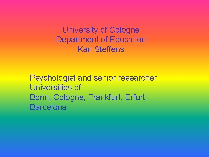 University of Cologne Department of Education Karl Steffens Psychologist and senior researcher Universities of