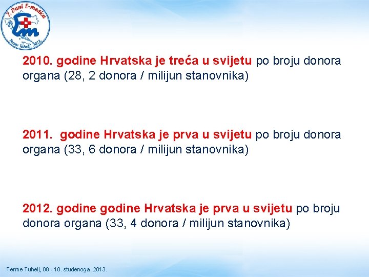 2010. godine Hrvatska je treća u svijetu po broju donora organa (28, 2 donora 2010. godine Hrvatska je treća u svijetu po broju donora organa (28, 2 donora