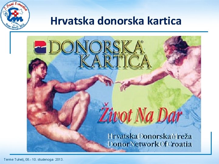 Hrvatska donorska kartica Terme Tuhelj, 08. - 10. studenoga 2013. Hrvatska donorska kartica Terme Tuhelj, 08. - 10. studenoga 2013.