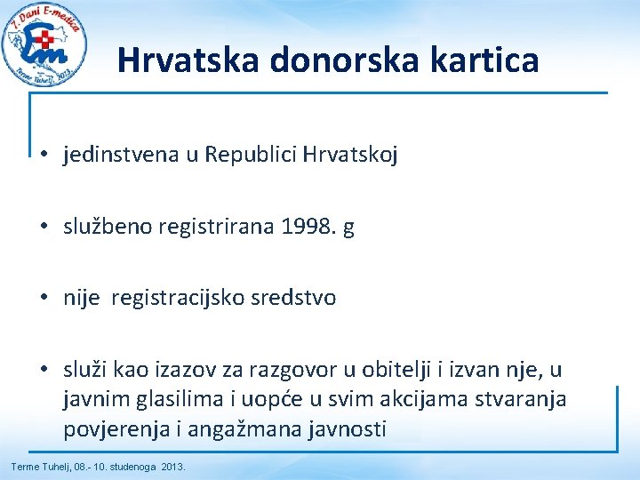 Hrvatska donorska kartica • jedinstvena u Republici Hrvatskoj • službeno registrirana 1998. g • Hrvatska donorska kartica • jedinstvena u Republici Hrvatskoj • službeno registrirana 1998. g •