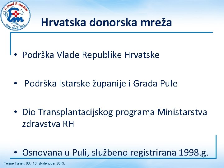 Hrvatska donorska mreža • Podrška Vlade Republike Hrvatske • Podrška Istarske županije i Grada Hrvatska donorska mreža • Podrška Vlade Republike Hrvatske • Podrška Istarske županije i Grada