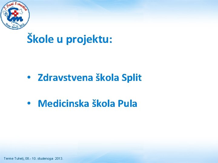 Škole u projektu: • Zdravstvena škola Split • Medicinska škola Pula Terme Tuhelj, 08. Škole u projektu: • Zdravstvena škola Split • Medicinska škola Pula Terme Tuhelj, 08.