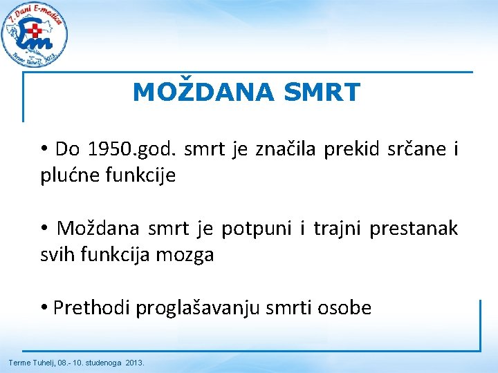 MOŽDANA SMRT • Do 1950. god. smrt je značila prekid srčane i plućne funkcije MOŽDANA SMRT • Do 1950. god. smrt je značila prekid srčane i plućne funkcije
