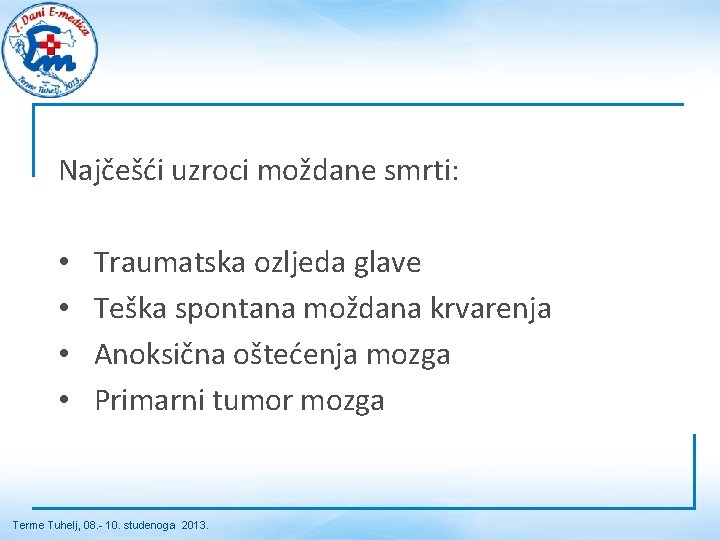 Najčešći uzroci moždane smrti: • • Traumatska ozljeda glave Teška spontana moždana krvarenja Anoksična Najčešći uzroci moždane smrti: • • Traumatska ozljeda glave Teška spontana moždana krvarenja Anoksična