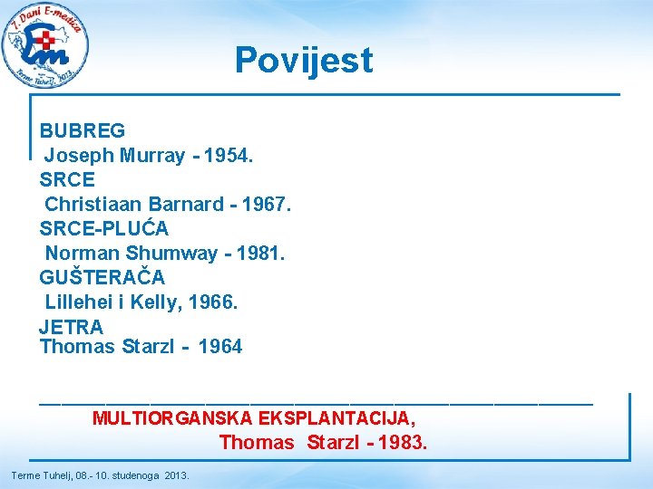 Povijest BUBREG Joseph Murray - 1954. SRCE Christiaan Barnard - 1967. SRCE-PLUĆA Norman Shumway Povijest BUBREG Joseph Murray - 1954. SRCE Christiaan Barnard - 1967. SRCE-PLUĆA Norman Shumway