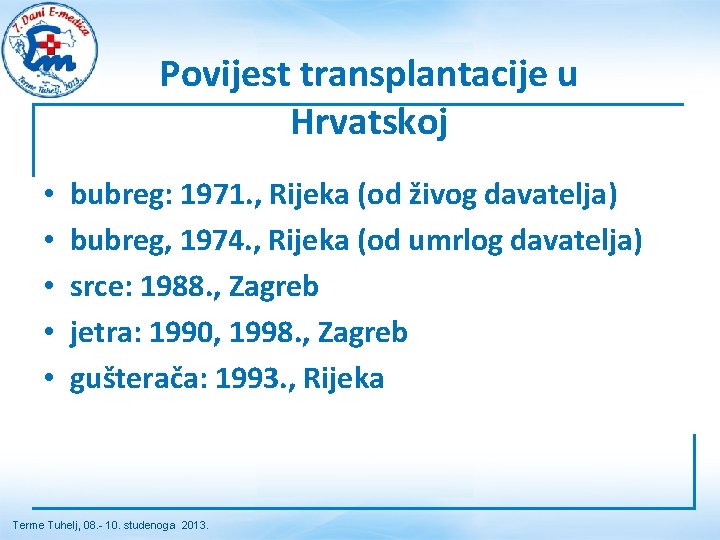 Povijest transplantacije u Hrvatskoj • • • bubreg: 1971. , Rijeka (od živog davatelja) Povijest transplantacije u Hrvatskoj • • • bubreg: 1971. , Rijeka (od živog davatelja)