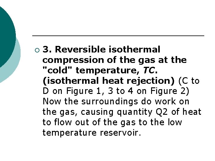 ¡ 3. Reversible isothermal compression of the gas at the "cold" temperature, TC. (isothermal