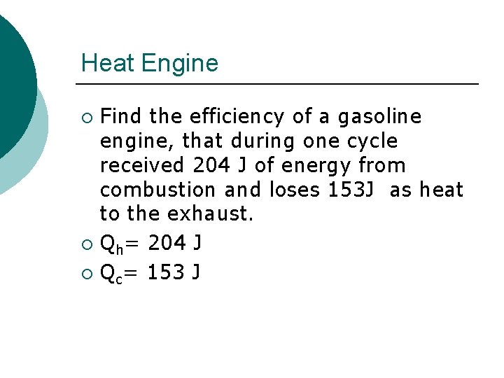 Heat Engine Find the efficiency of a gasoline engine, that during one cycle received