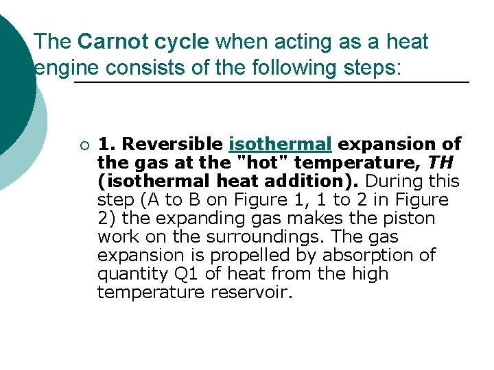 The Carnot cycle when acting as a heat engine consists of the following steps: