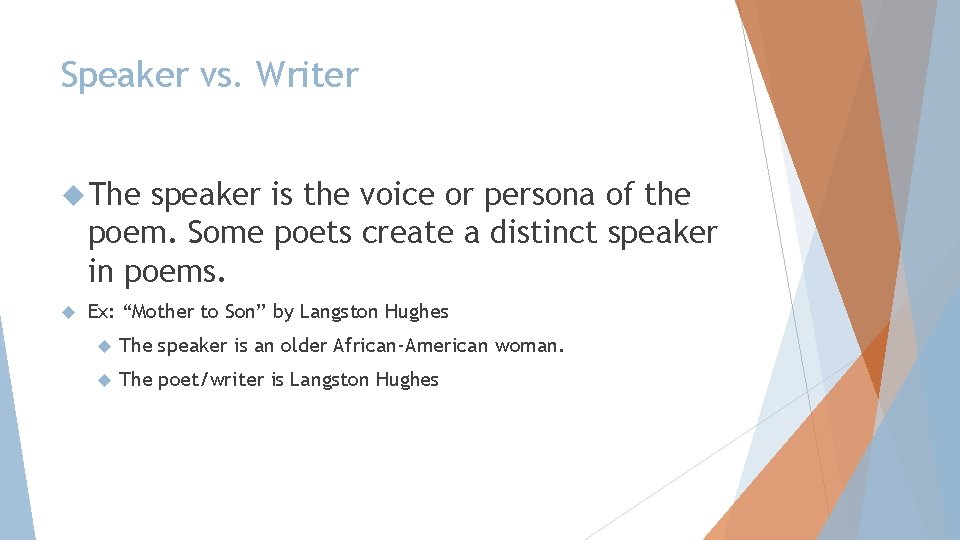 Speaker vs. Writer The speaker is the voice or persona of the poem. Some