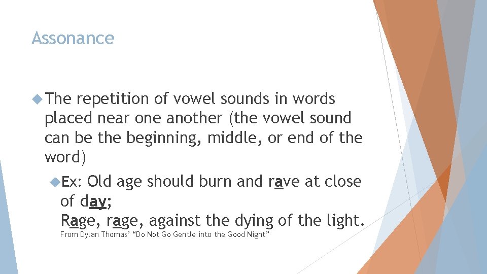 Assonance The repetition of vowel sounds in words placed near one another (the vowel