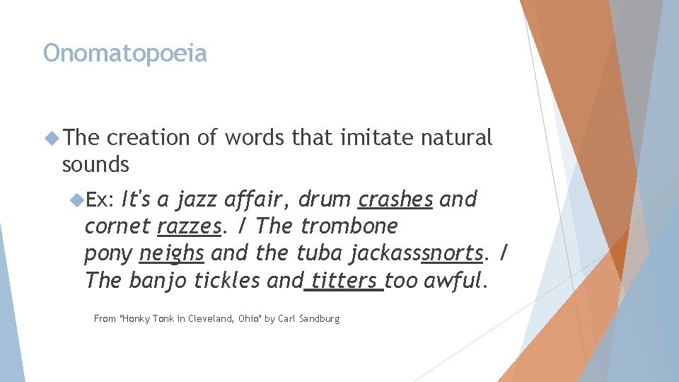 Onomatopoeia The creation of words that imitate natural sounds It's a jazz affair, drum