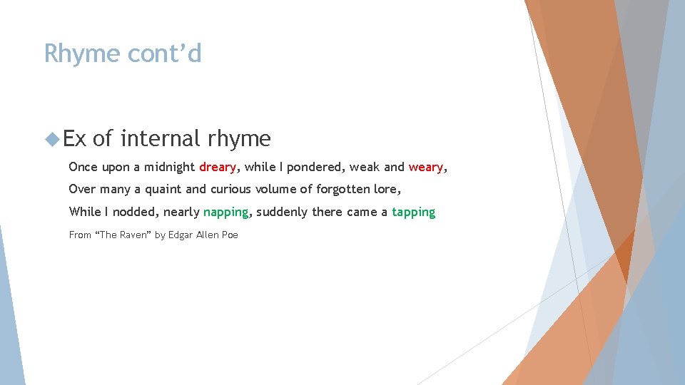 Rhyme cont’d Ex of internal rhyme Once upon a midnight dreary, while I pondered,