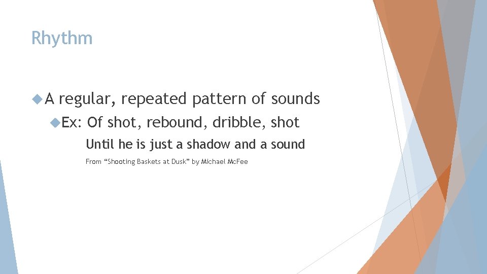 Rhythm A regular, repeated pattern of sounds Ex: Of shot, rebound, dribble, shot Until