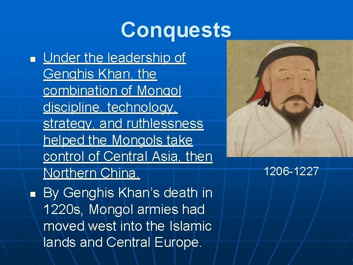 Conquests n n Under the leadership of Genghis Khan, the combination of Mongol discipline,