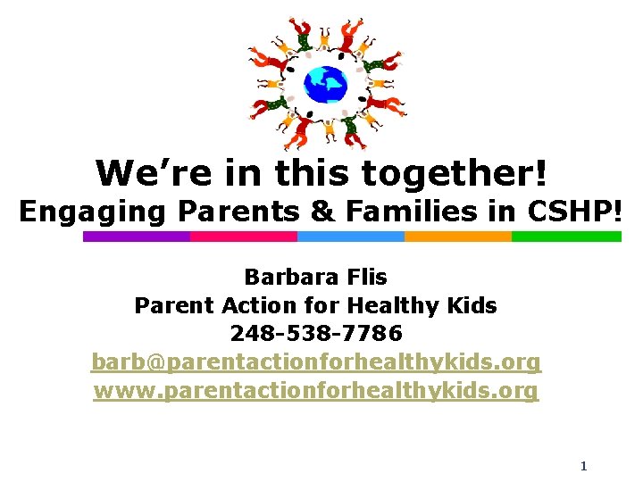 We’re in this together! Engaging Parents & Families in CSHP! Barbara Flis Parent Action