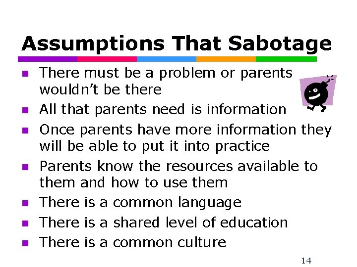 Assumptions That Sabotage n n n n There must be a problem or parents